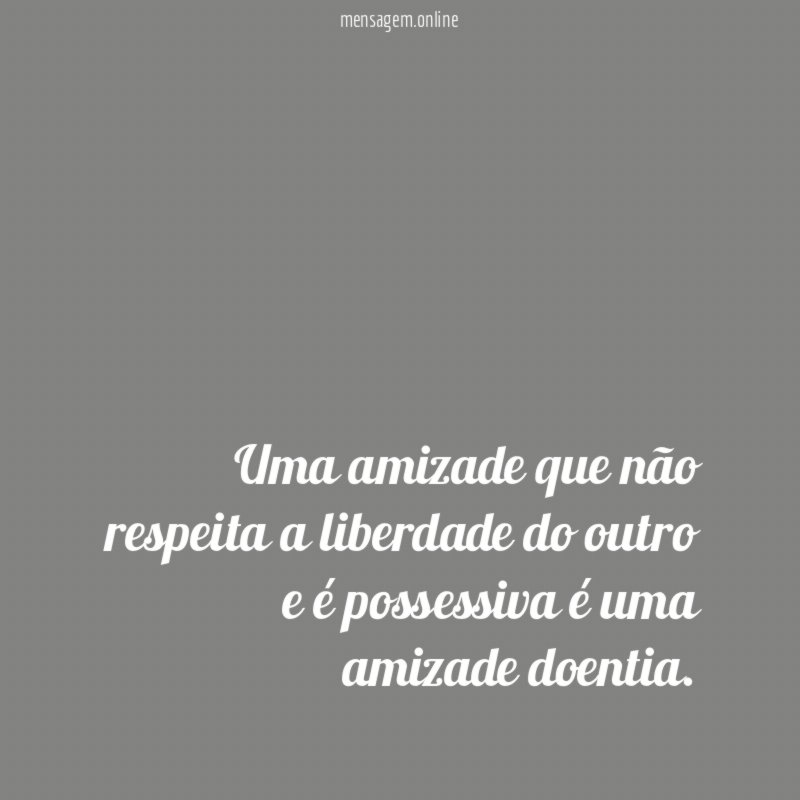 Uma amizade que não respeita a liberdade do