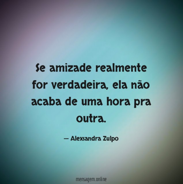 Se amizade realmente for verdadeira