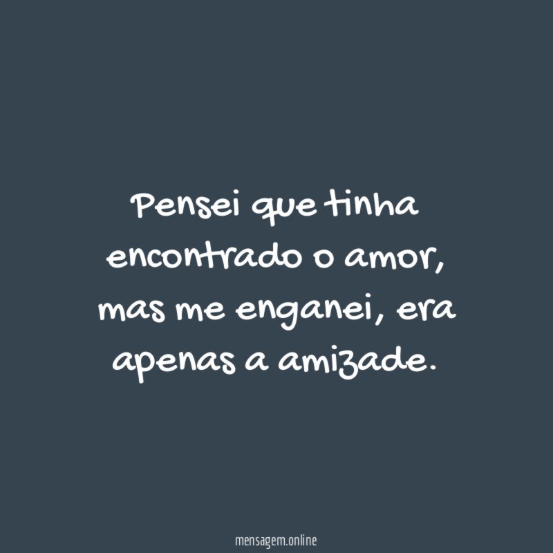 Pensei que tinha encontrado o amor
