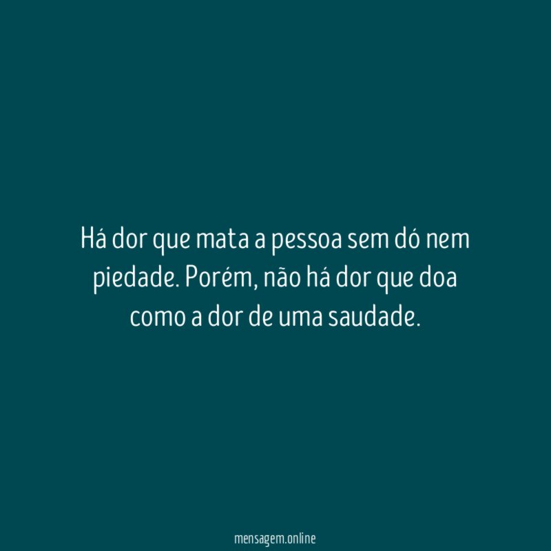 Há dor que mata a pessoa sem dó nem piedade
