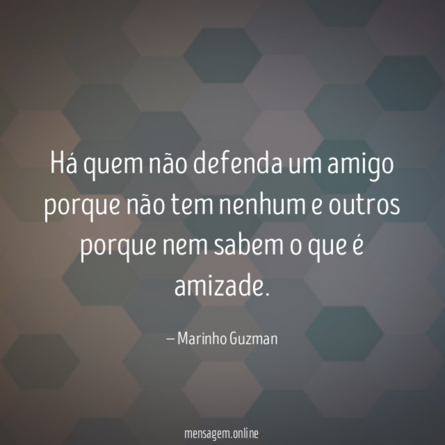 Há quem não defenda um amigo porque não