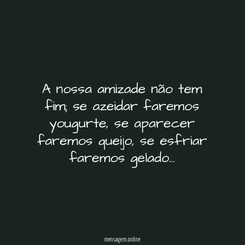 A nossa amizade não tem fim