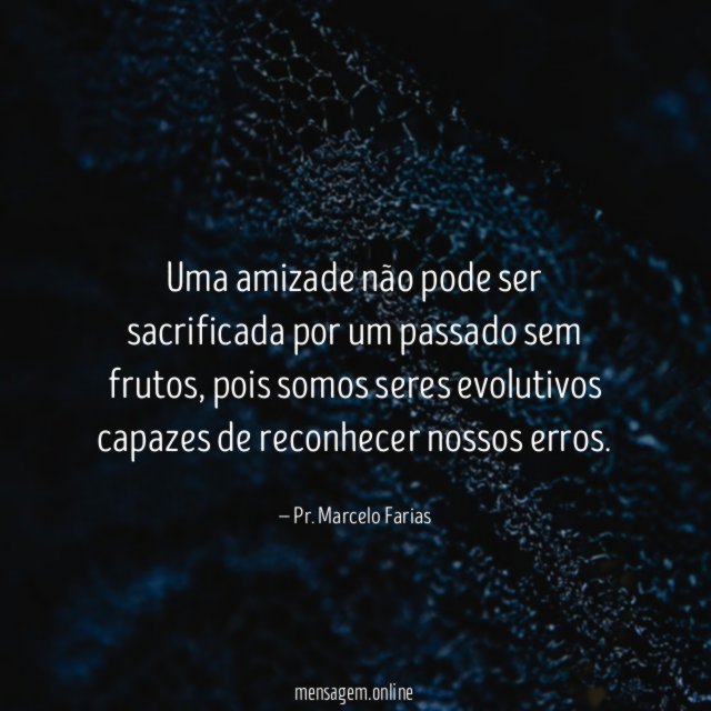 Uma amizade não pode ser sacrificada por um passado sem frutos