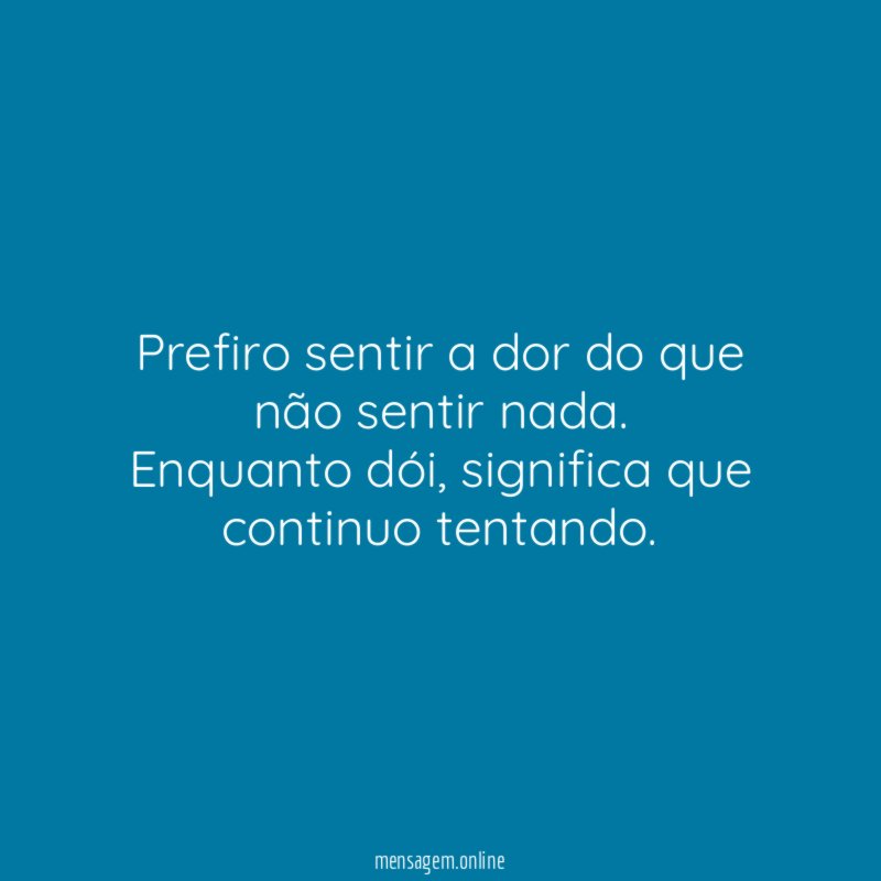 Prefiro sentir a dor do que não sentir nada