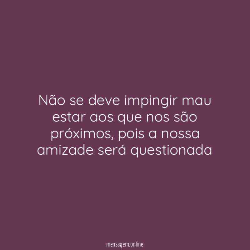 Não se deve impingir mau estar aos que