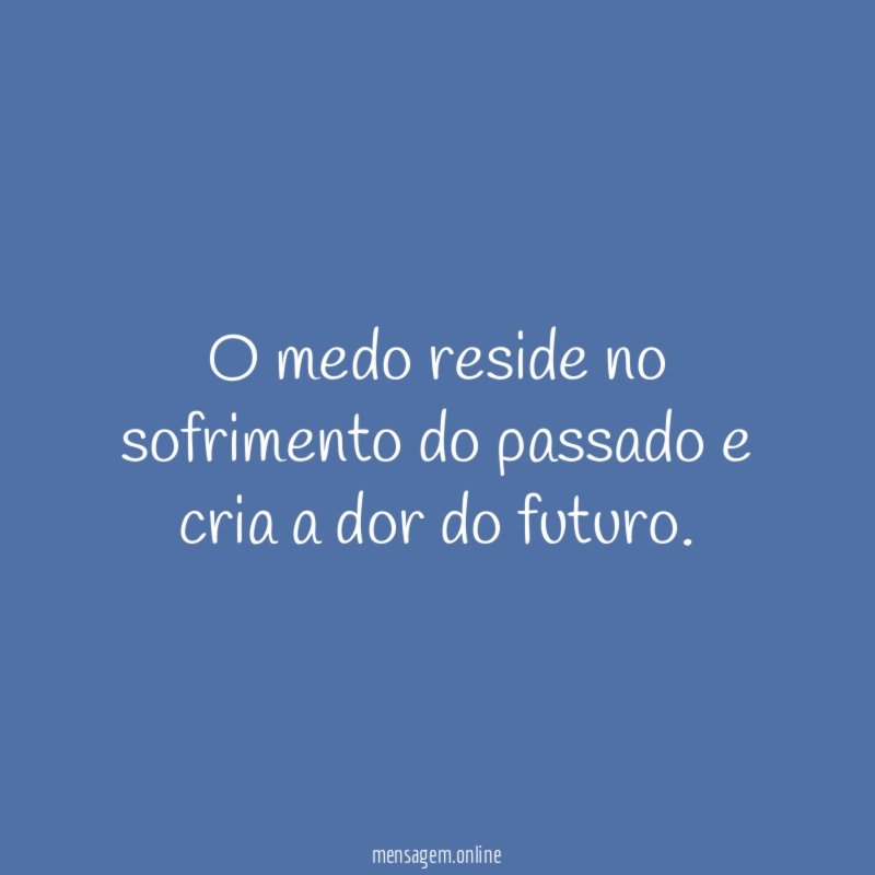 O medo reside no sofrimento do passado