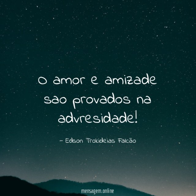 O amor e amizade sao provados na advresidade