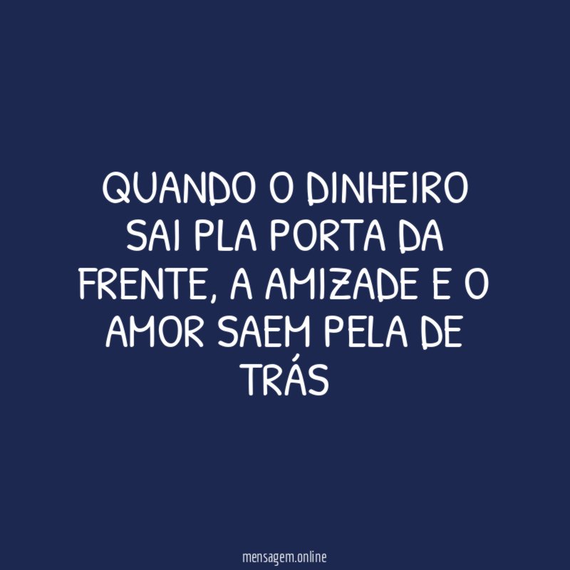 QUANDO O DINHEIRO SAI PLA PORTA DA FRENTE