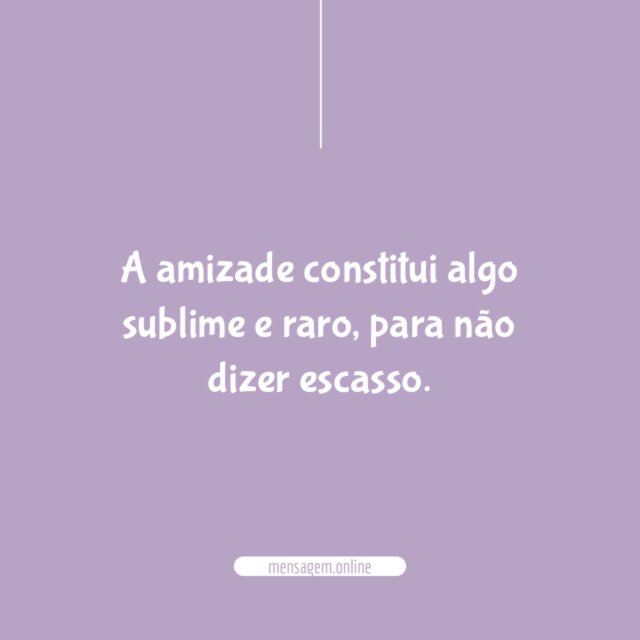 A amizade constitui algo sublime e raro