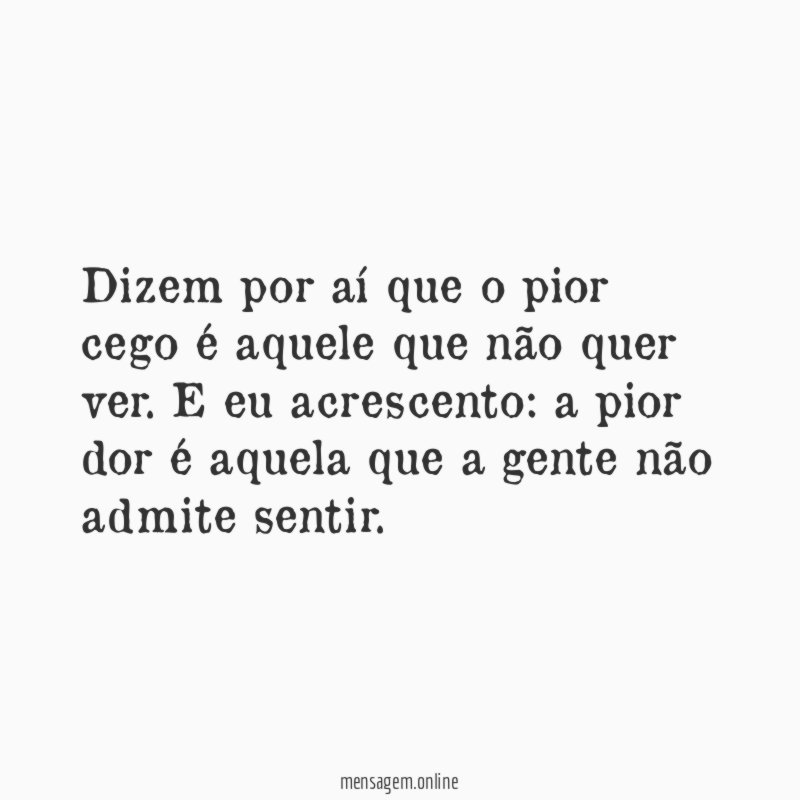 Dizem por aí que o pior cego é