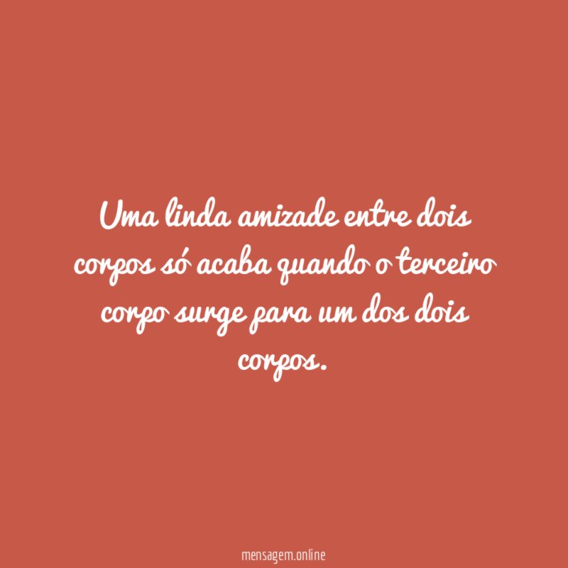 Uma linda amizade entre dois corpos só acaba