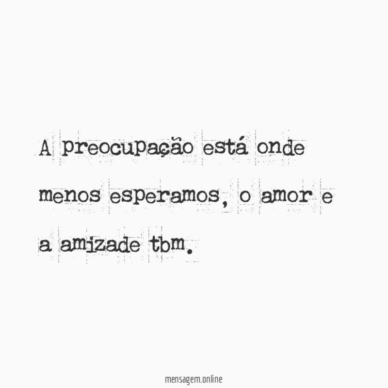 A preocupação está onde menos esperamos