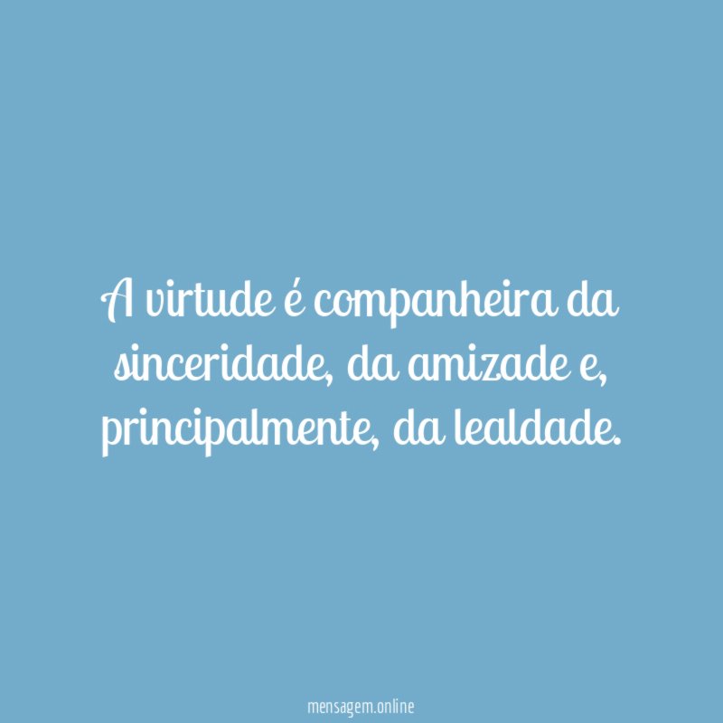 A virtude é companheira da sinceridade
