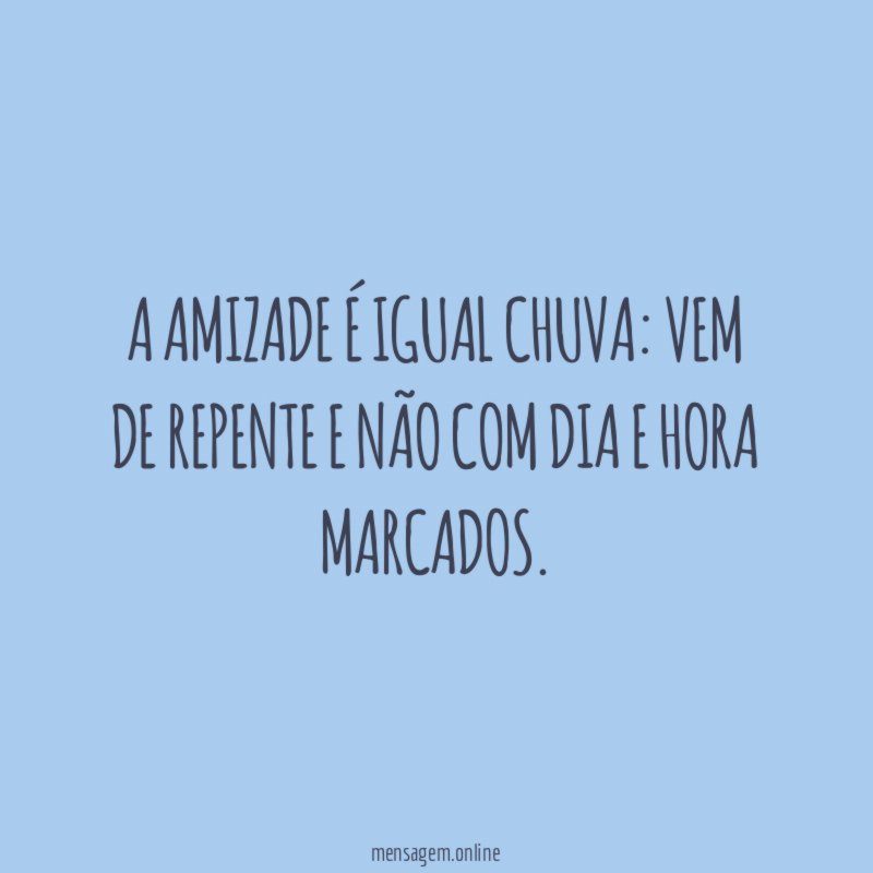 A amizade é igual chuva