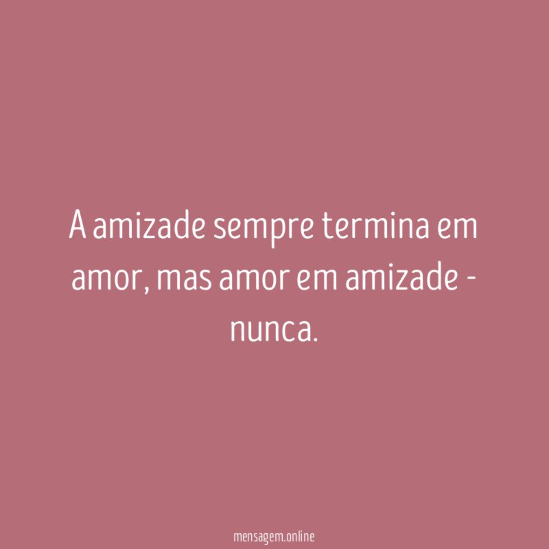 A amizade sempre termina em amor