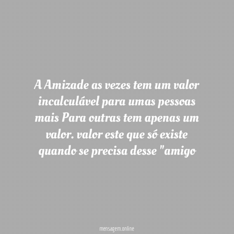 A Amizade as vezes tem um valor incalculável
