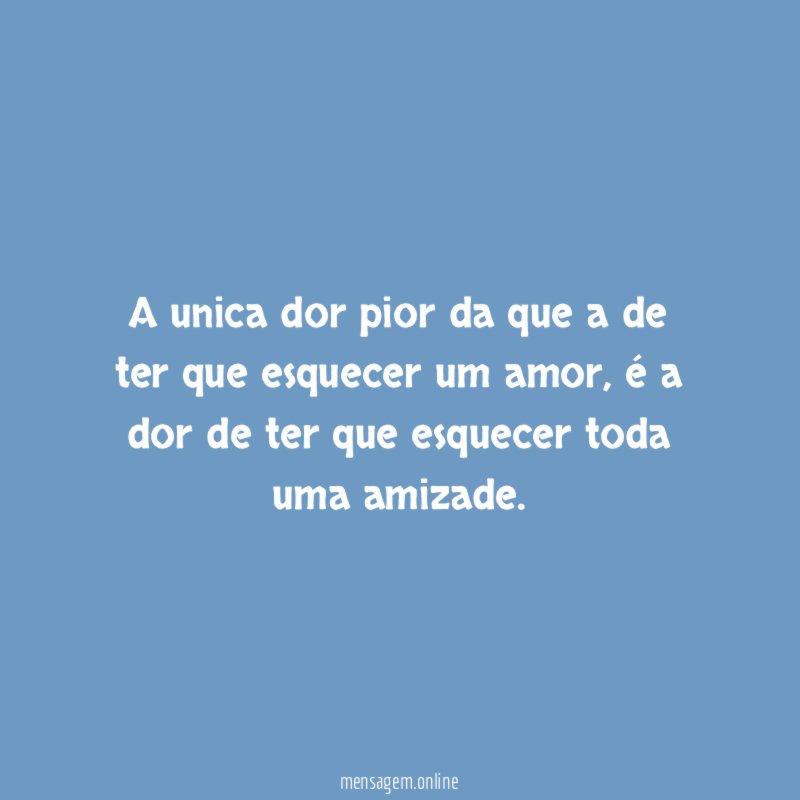 A unica dor pior da que a de