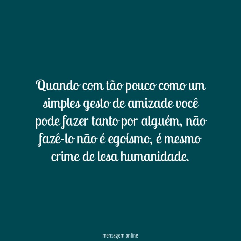 Quando com tão pouco como um simples gesto