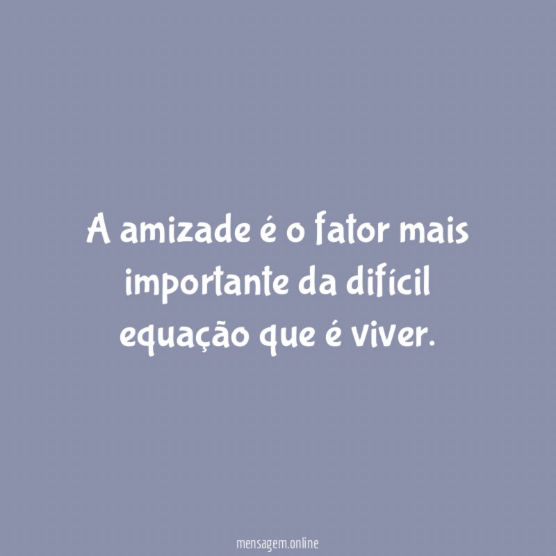A amizade é o fator mais importante da