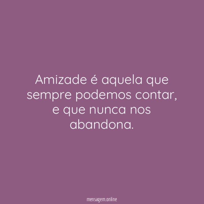 Amizade é aquela que sempre podemos contar