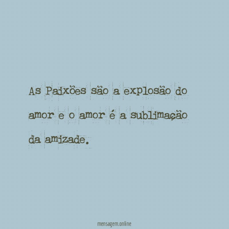 As Paixões são a explosão do amor