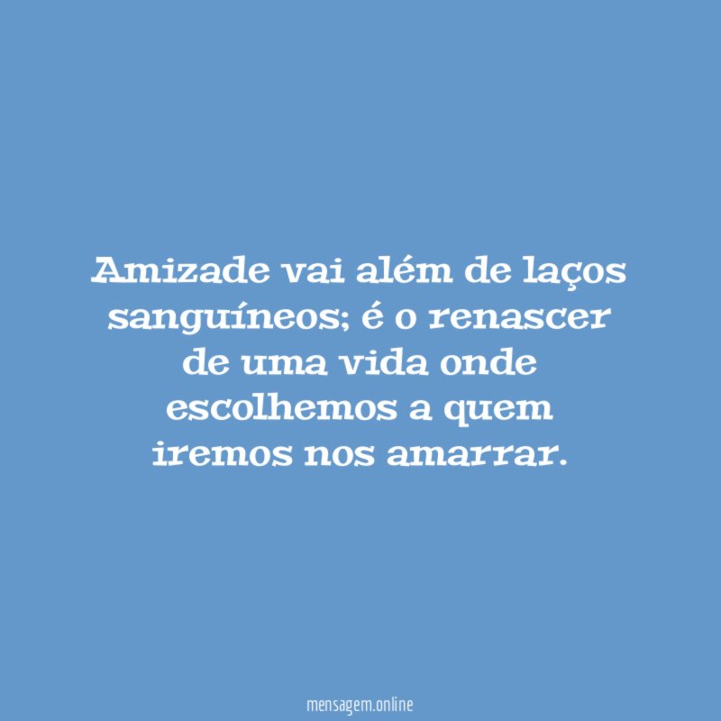 Amizade vai além de laços sanguíneos
