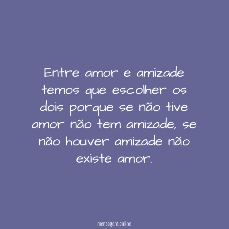 Entre amor e amizade temos que escolher os