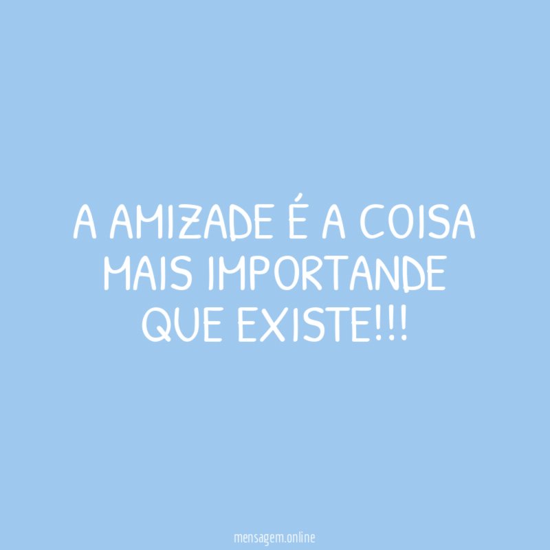 a amizade é a coisa mais importande que existe