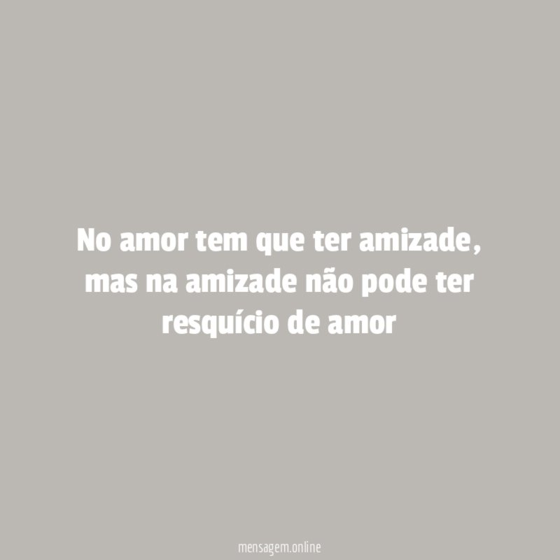 No amor tem que ter amizade