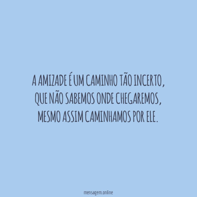 A amizade é um caminho tão incerto