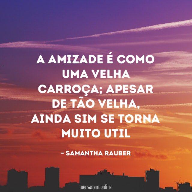 A amizade é como uma velha carroça