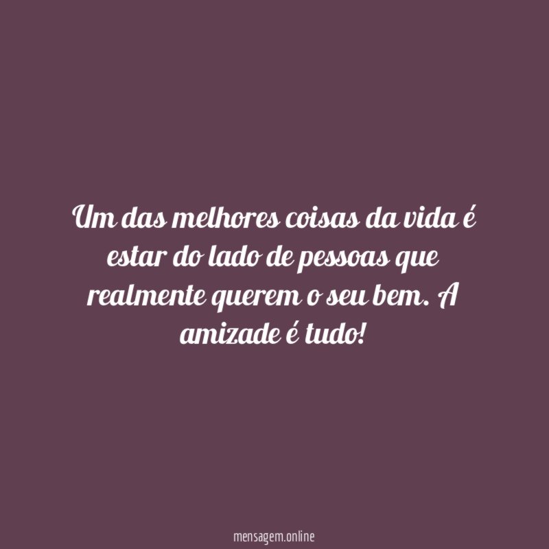Um das melhores coisas da vida é estar