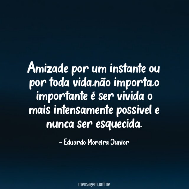 Amizade por um instante ou por toda vida