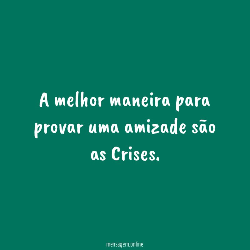 A melhor maneira para provar uma amizade são as Crises