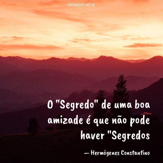 O "Segredo" de uma boa amizade é que não pode haver "Segredos"