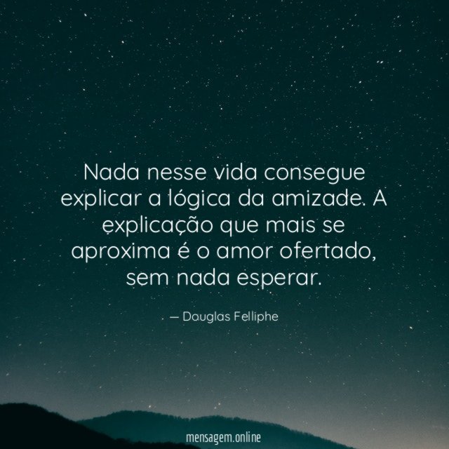 Nada nesse vida consegue explicar a lógica da amizade