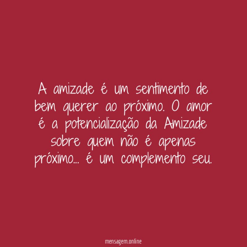 A amizade é um sentimento de bem querer ao próximo