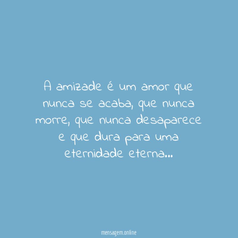 A amizade é um amor que nunca se acaba
