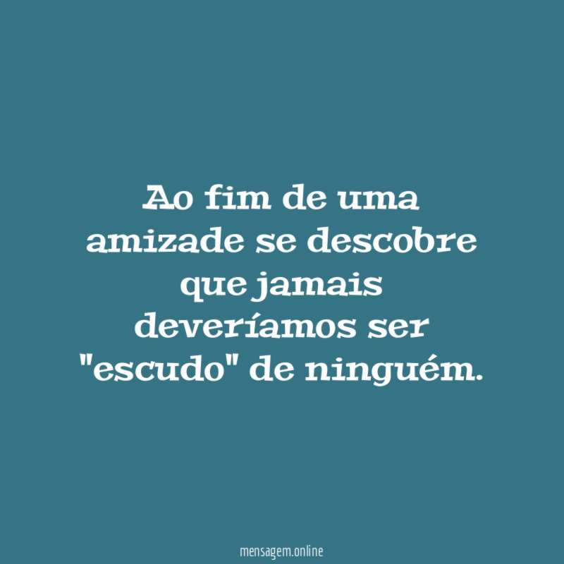 Ao fim de uma amizade se descobre que