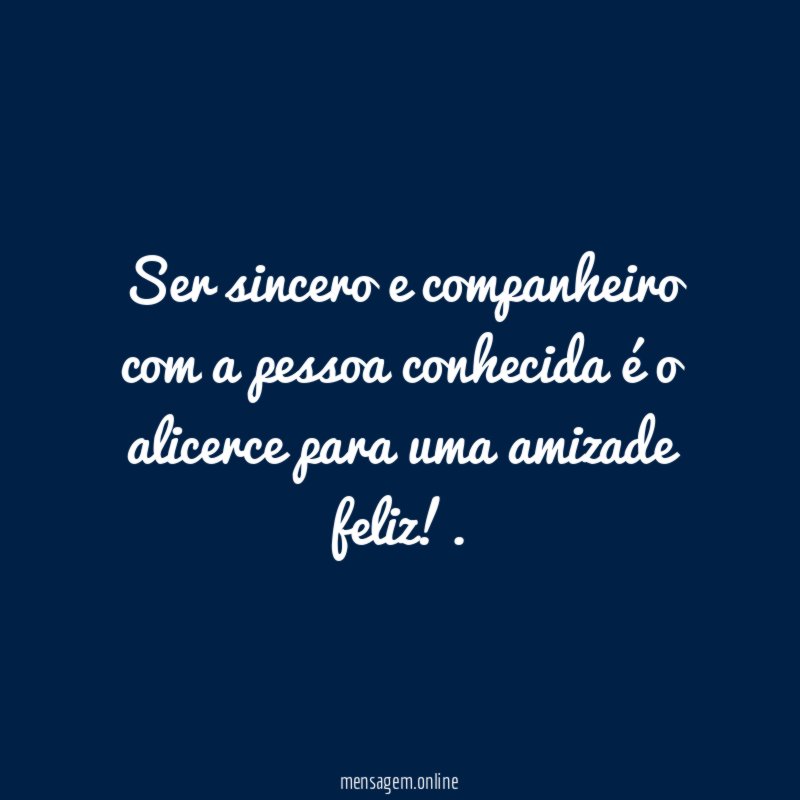 Ser sincero e companheiro com a pessoa conhecida
