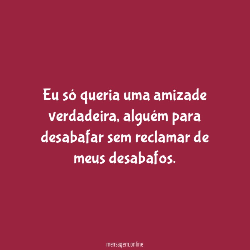 Eu só queria uma amizade verdadeira