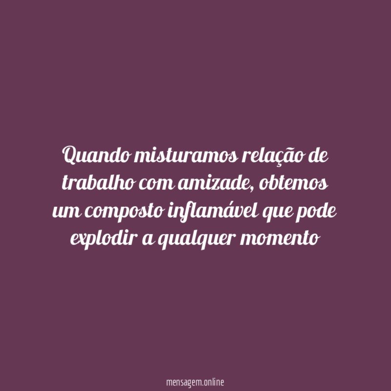Quando misturamos relação de trabalho com amizade