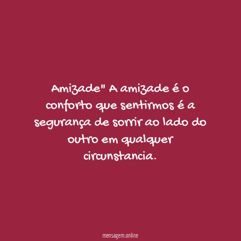 Amizade" A amizade é o conforto que sentirmos