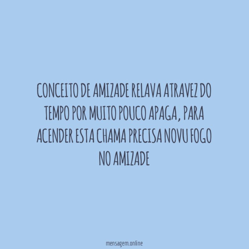 conceito de amizade relava atravez do tempo por muito pouco apaga