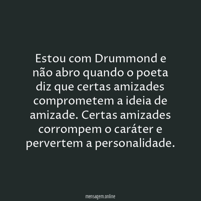 Estou com Drummond e não abro quando