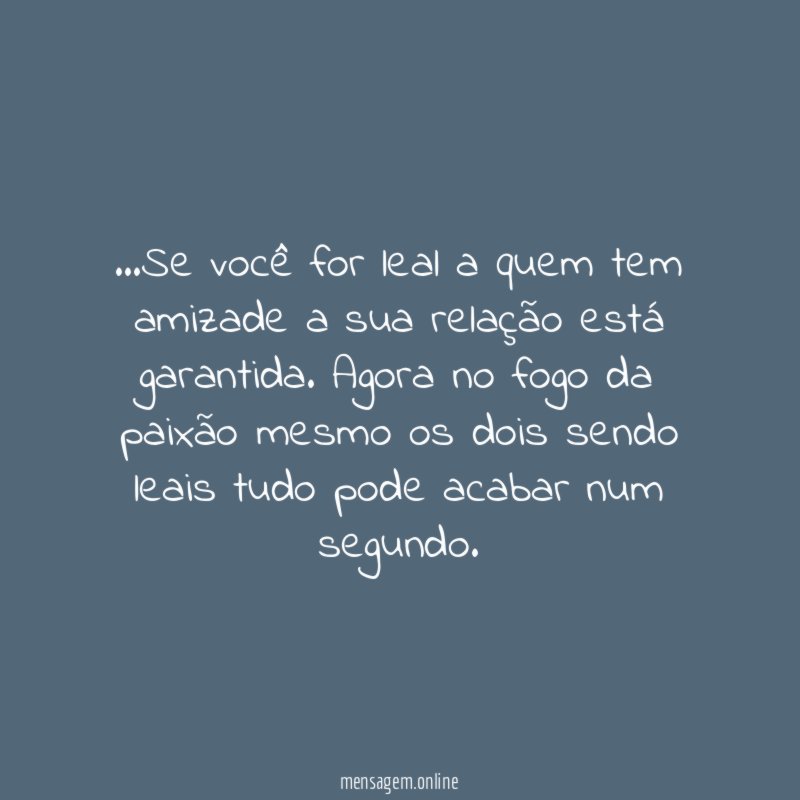 Se você for leal a quem tem amizade