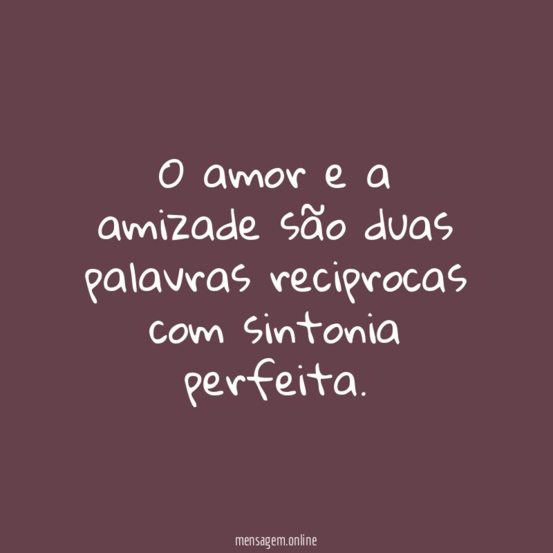 O amor e a amizade são duas palavras