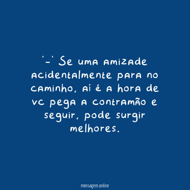 -' Se uma amizade acidentalmente para no caminho
