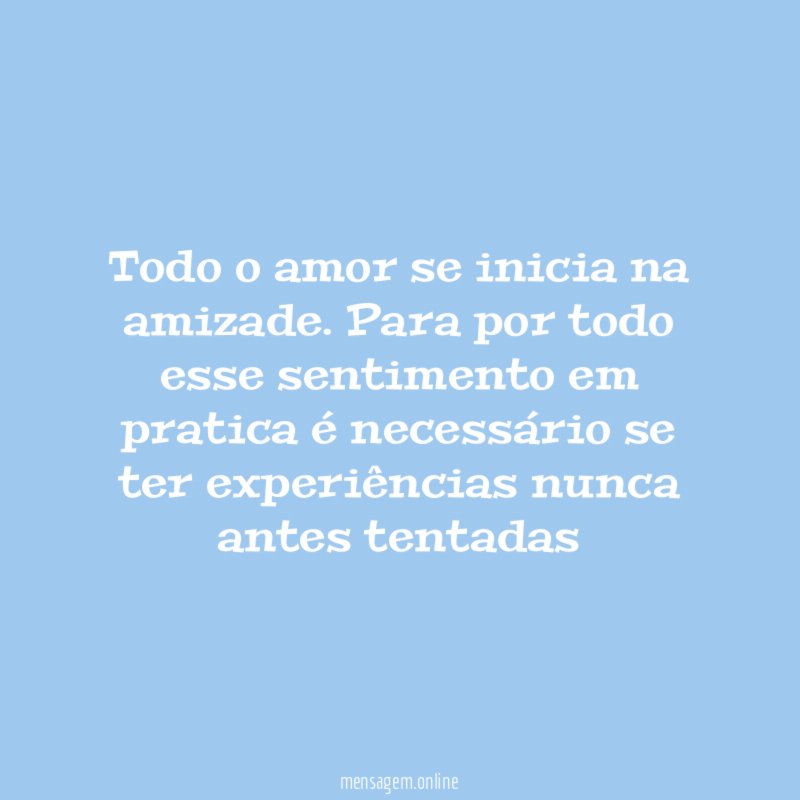 Todo o amor se inicia na amizade