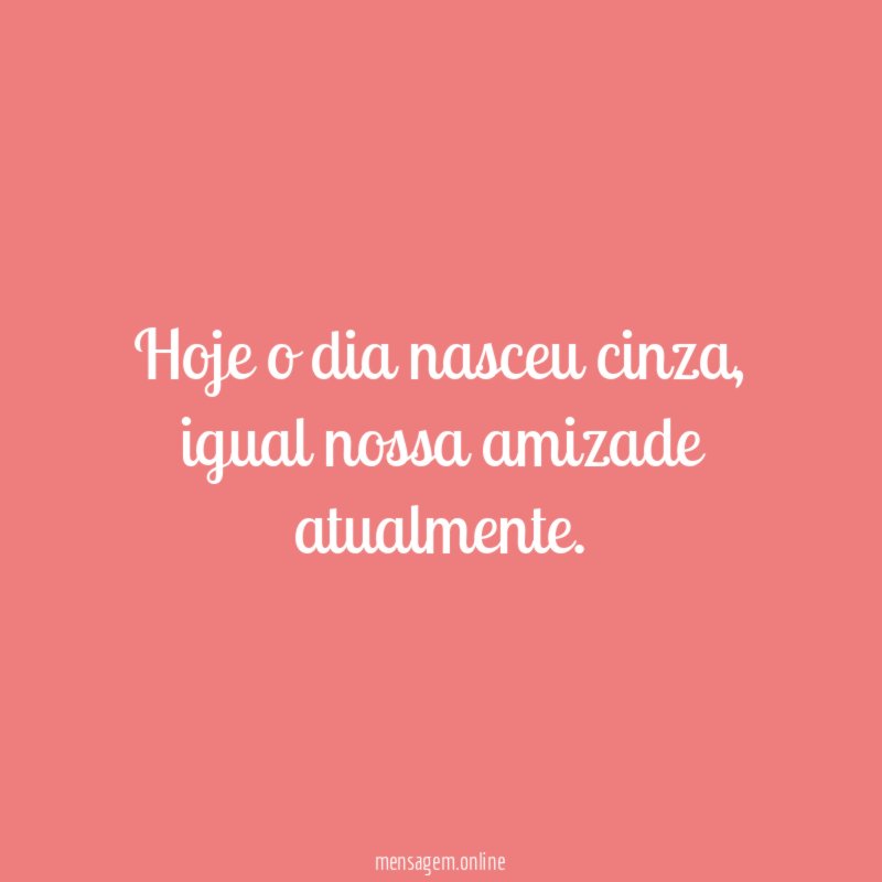 Hoje o dia nasceu cinza